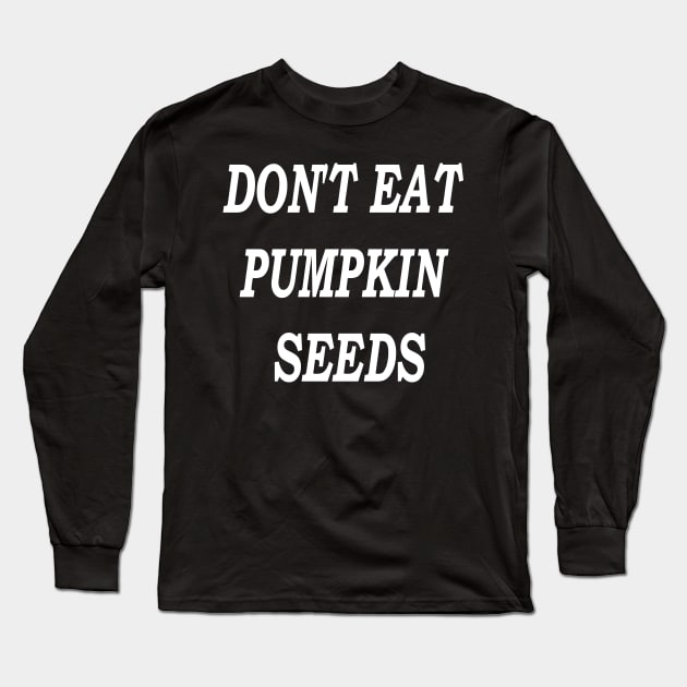 Don't Eat Pumpkin Seeds, Halloween Party, Hey Boo, Hey Pumpkin, Funny Halloween ,Teacher Halloween Long Sleeve T-Shirt by Islanr
